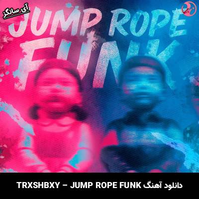 دانلود آهنگ JUMP ROPE FUNK TRXSHBXY